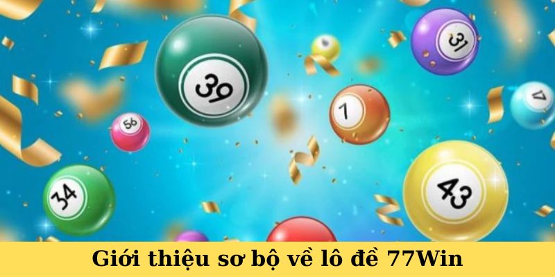 Giới thiệu sơ bộ về lô đề 77WIN