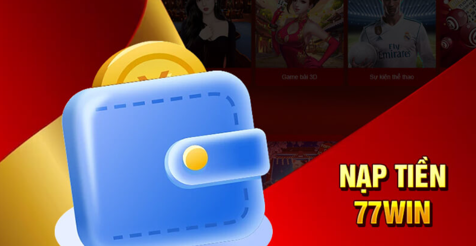 Nạp tiền 77WIN nhanh bằng đa kênh thanh toán