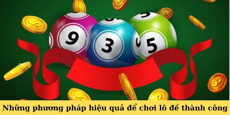 Những phương pháp hiệu quả để chơi lô đề thành công